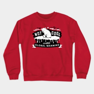 Climate Change - Not Cool With Global Warming - Polar Bear Crewneck Sweatshirt